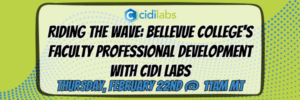 Riding the Wave: Bellevue College's faculty Professional Development with Cidi Labs on Thursday February 22 at 11am MT