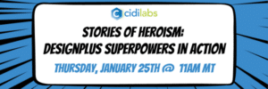 Stories of Heroism: DesignPLUS Superpowers in Action, webinar January 25th at 11am MT