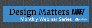 Design Matters LIVE! Monthly Webinar Series