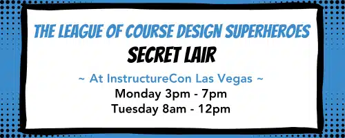 The League Of Course Design Superheroes Secret Lair at InstructureCon Vegas