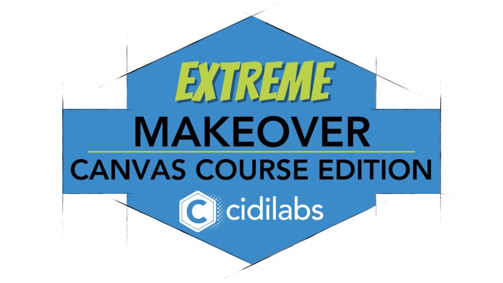 Extreme Makeover Canvas Course Edition Cidi Labs