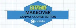 Extreme Makeover - Canvas Course Edition