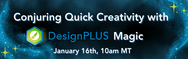 "Conjuring Quick Creativity with DesignPLUS Magic"January 16th 10am MT