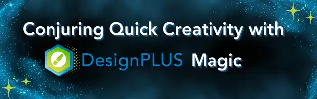 Conjuring Quick Creativity with DesignPLUS Magic (cosmic background)