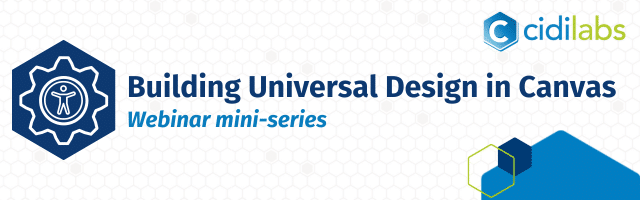 Building Universal Design in Canvas - Webinar mini-series